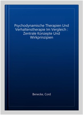 Psychodynamische Therapien Und Verhaltenstherapie Im Vergleich : Zentrale Kon...