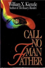 Call No Man Father by William X. Kienzle  Hardcover Very Good 