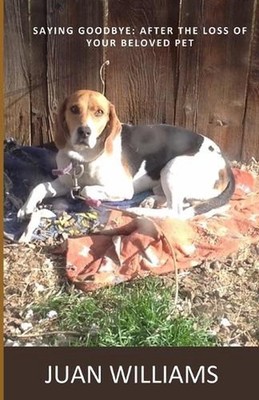 Saying Goodbye: Moving Forward After the Loss of a Pet by Juan Williams Paperbac