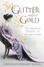 Glitter and the Gold: The American Duchess, in Her Own Words By 