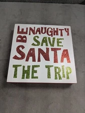 Be Naughty Save Santa The Trip Block Table Sign Christmas Home Decor 8"