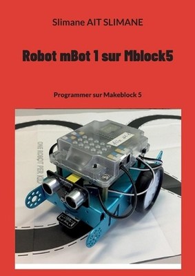 Robot mBot 1 sur Mblock5: Programmer sur Makeblock 5 by Slimane Ait Slimane (Fre