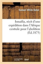 Isma�lia, r�cit d'une exp�dition dans l'Afrique centrale pour l'abolition de la