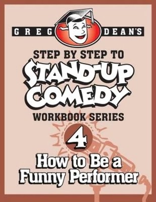 Step By Step to Stand-Up Comedy, Workbook Series: Workbook 4: How to Be a Funny