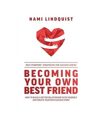 Becoming Your Own Best Friend: How to Build a Better Relationship with Yourself 