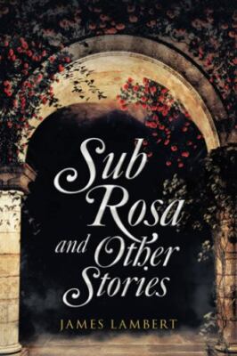 Sub Rosa and Other Stories, Lambert, James, Good Book