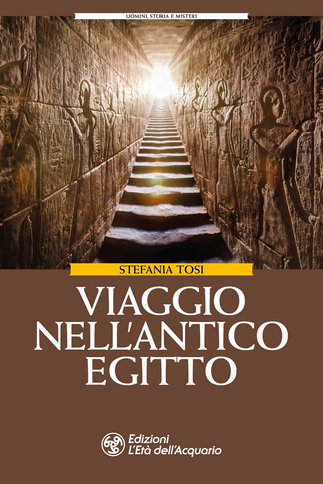 Libri Stefania Tosi - Viaggio Nell'antico Egitto. Personaggi, Miti E Misteri Del