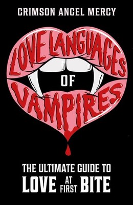Love Languages of Vampires: The Ultimate Guide to Love at First Bite! by Crimson