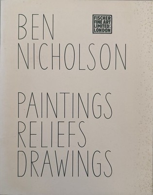 Ben Nicholson: Paintings Reliefs Drawings. Nicholson, Ben and :