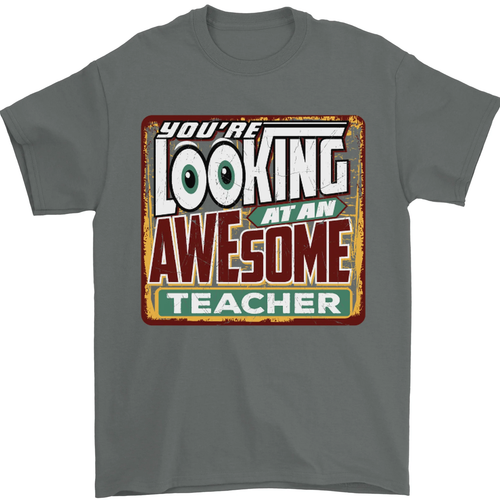 Youre Looking at an Awesome Teacher Mens T-Shirt 100% Cotton - Picture 5 of 102