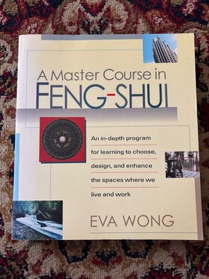 A Master Course in Feng-Shui: An In-Depth Program for Learning to Choose, De...