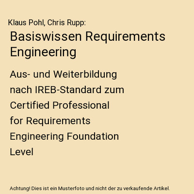 Basiswissen Requirements Engineering: Aus- und Weiterbildung nach IREB-Standard 