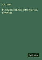 R. W. Gibbes | Documentary History Of The American Revolution | Buch | Englisch
