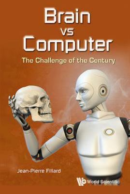 BRAIN VS COMPUTER: THE CHALLENGE OF THE CENTURY, Jean-Pierre Fillard, Very Good 