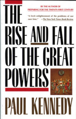 The Rise and Fall of the Great Powers - Paperback By Kennedy, Paul - VERY GOOD