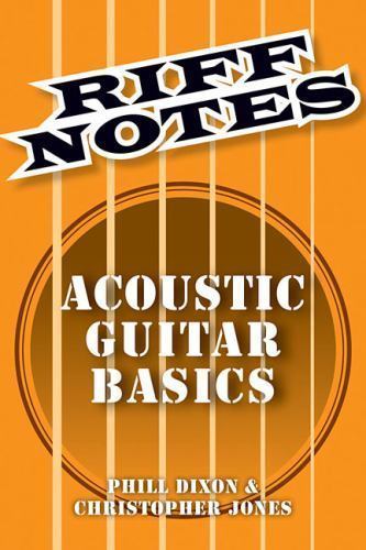 Riff Notes : Acoustic Guitar Basics by Christopher Jones and Phill ...