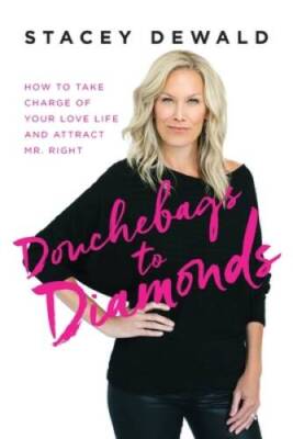 Douchebags to Diamonds: How to Take Charge of Your Love Life and Att - VERY GOOD