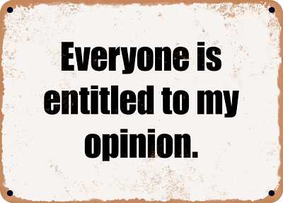 METAL SIGN - Everyone is entitled to my opinion.