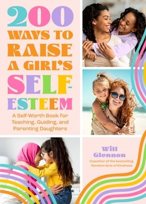 Glennon - 200 Ways to Raise a Girl's Self-Esteem   A Self Worth Book f - X555z