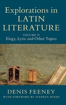 Explorations in Latin Literature: Volume 2, Elegy, Lyric and ... - 9781108481854
