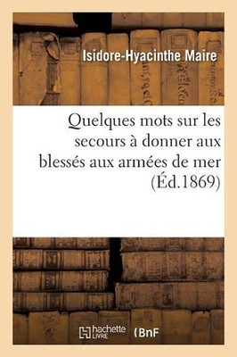 Quelques Mots Sur Les Secours Donner Aux Blesss Aux Armes de Mer by Isidore-Hyac