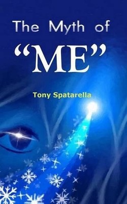 The Myth of ME: A handbook to assist us toward sanity by Tony Spatarella (Englis