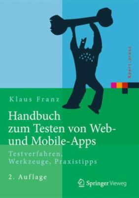 Handbuch Zum Testen Von Web- Und Mobile-apps : Testverfahren, Werkzeuge, Prax...