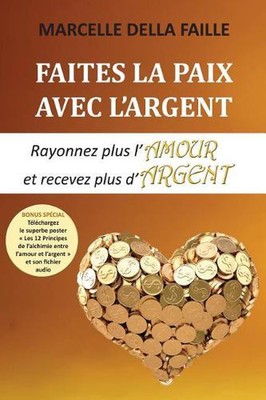 Faites la paix avec l'argent: Rayonnez plus l'amour et recevez plus d'argent by 