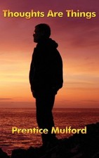 Prentice Mulford Thoughts Are Things (Gebundene Ausgabe)