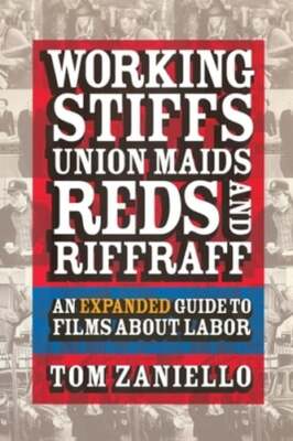 Working Stiffs, Union Maids, Reds, and Riffraff: An Expanded Guide to Films