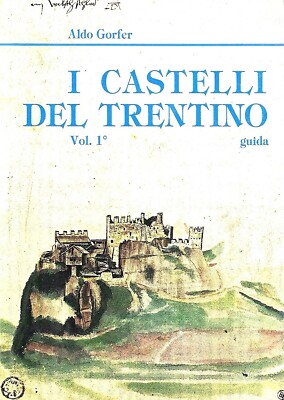 Die Schlösser des Trentino: Reiseführer, Vol. 1°: Schlösser und Territorium - Schlösser und Geschichte