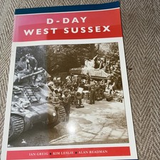 D-Day West Sussex: Springboard for the Normandy Landings 1944 PB
