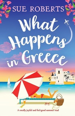 What Happens in Greece: A totally joyful and feel-good summer read (Summer Roman