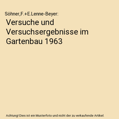 Versuche und Versuchsergebnisse im Gartenbau 1963, Söhner,F.+E.Lenne-Beyer
