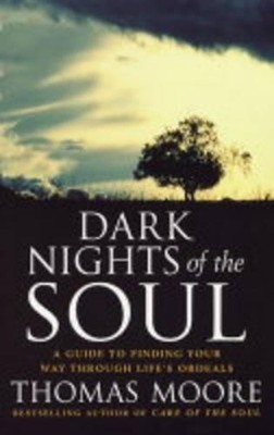 Dark Nights Of The Soul: A guide to finding your way by Moore, Thomas 0749925574
