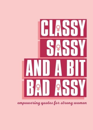Thumbnail - Classy, Sassy, And A Bit Bad Assy: Empowering Quotes For Strong Women