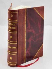 Mythical Monsters. 1886 By Gould Charles [Leather Bound]