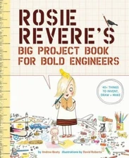 Rosie Revere's Big Project Book for Bold Engineers [The Questioners] by Beaty