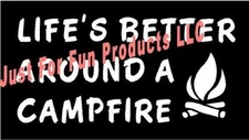 Life's Better Around Campfire Vinyl Decal camping camp camper fun sticker window