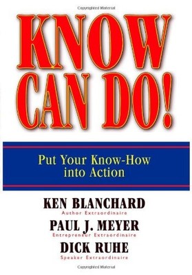 KNOW CAN DO!: PUT YOUR KNOW-HOW INTO ACTION By Ken Blanchard & Paul J Meyer NEW