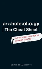Aholeology The Cheat Sheet: Put the science into practice in everyday s - GOOD