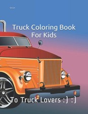 Truck Coloring Book For Kids: To Truck Lovers :) :)