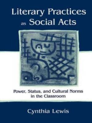 Literary Practices As Social Acts: Power, Status, and Cultural Norms in t - GOOD