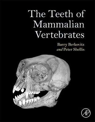 THE TEETH OF MAMMALIAN VERTEBRATES By Berkovitz Bds Msc Phd Fds Barry K. B.