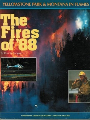 The Fires of '88: Yellowstone Park and Montana in Flames by Simpson, Ross W., Go