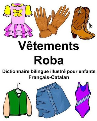 Franais-Catalan Vtements/Roba Dictionnaire bilingue illustr pour enfants by Rich