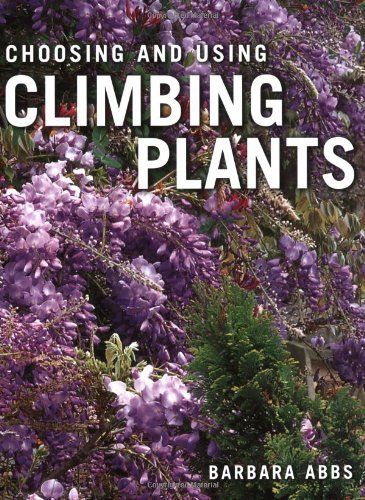 Choosing and Using Climbing Plants By Barbara Abbs