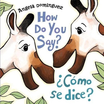 How Do You Say? / Cmo Se Dice? (Spanish Bilingual) by Angela Dominguez (Spanish)