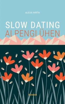 Slow Dating Alpenglühen | Roman | Alexa Hirth | Taschenbuch | 244 S. | Deutsch
