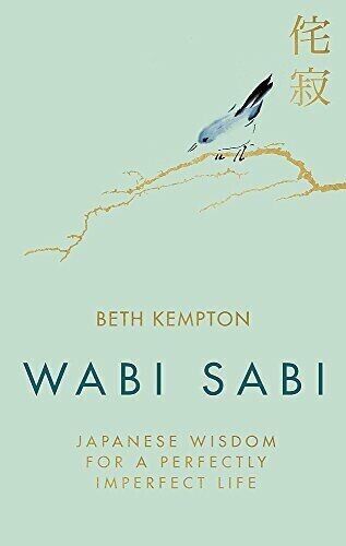 Wabi Sabi Japanese Wisdom for a Perfectly Imperfect Life by Kempton Beth New - Picture 1 of 5